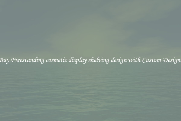 Buy Freestanding cosmetic display shelving design with Custom Designs