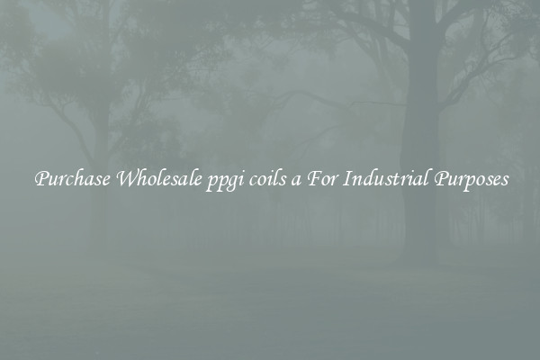 Purchase Wholesale ppgi coils a For Industrial Purposes