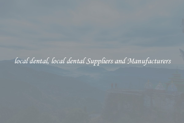 local dental, local dental Suppliers and Manufacturers