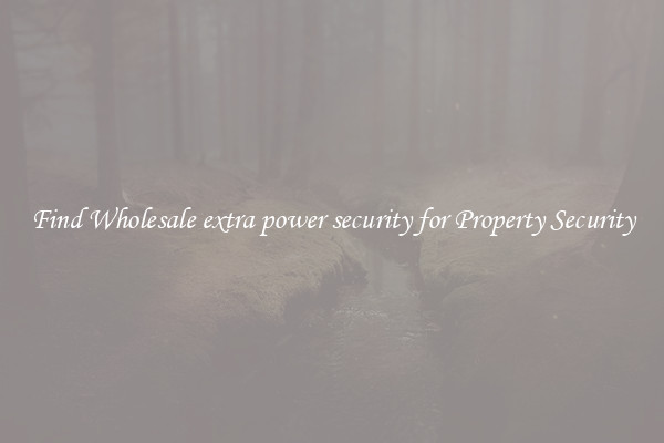 Find Wholesale extra power security for Property Security