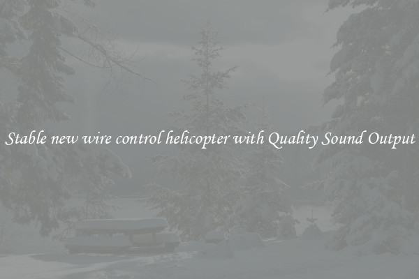 Stable new wire control helicopter with Quality Sound Output