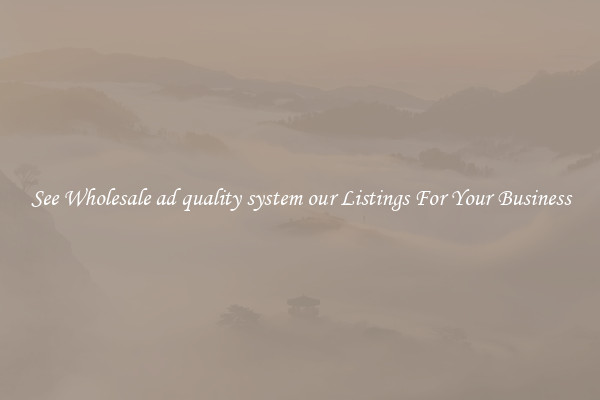 See Wholesale ad quality system our Listings For Your Business