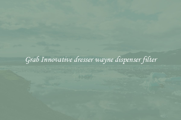 Grab Innovative dresser wayne dispenser filter