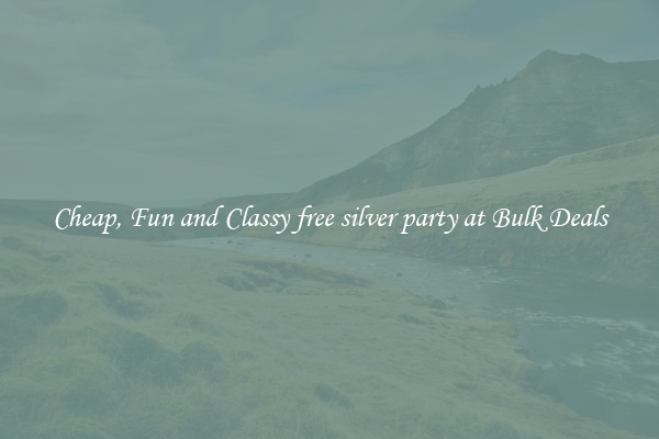 Cheap, Fun and Classy free silver party at Bulk Deals