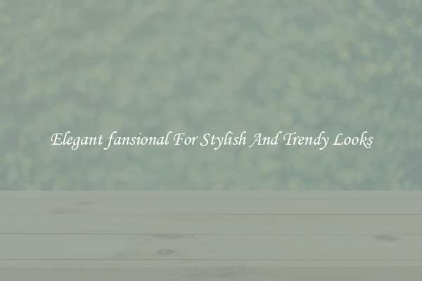 Elegant fansional For Stylish And Trendy Looks