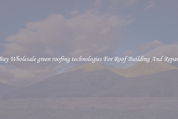 Buy Wholesale green roofing technologies For Roof Building And Repair