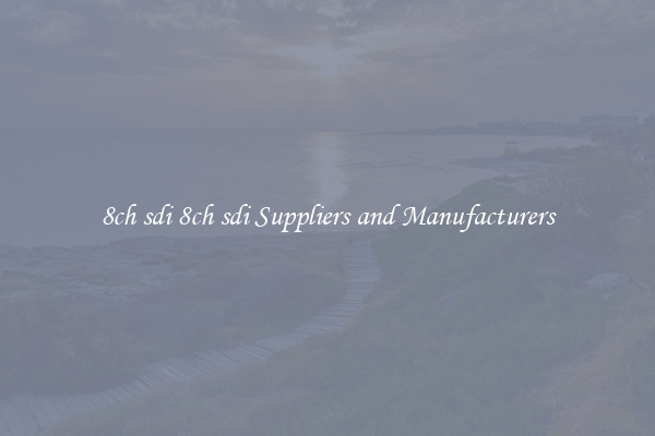 8ch sdi 8ch sdi Suppliers and Manufacturers
