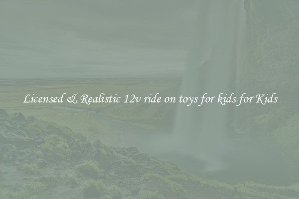 Licensed & Realistic 12v ride on toys for kids for Kids