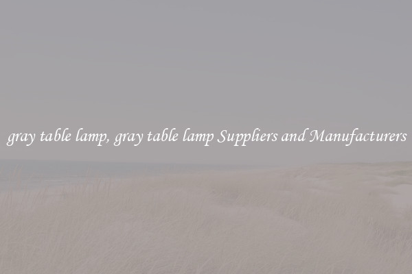 gray table lamp, gray table lamp Suppliers and Manufacturers