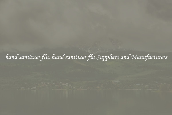 hand sanitizer flu, hand sanitizer flu Suppliers and Manufacturers
