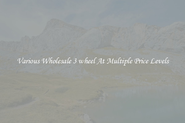Various Wholesale 3 wheel At Multiple Price Levels