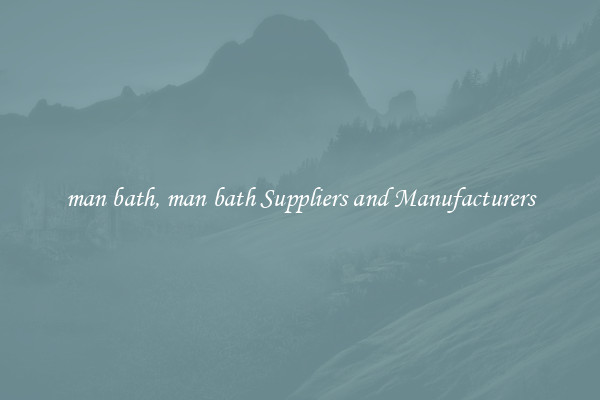 man bath, man bath Suppliers and Manufacturers