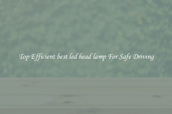 Top Efficient best led head lamp For Safe Driving