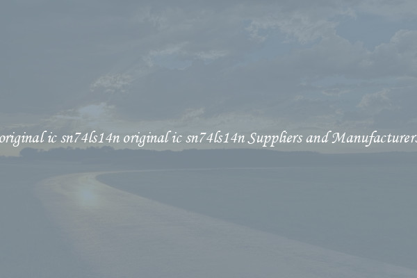 original ic sn74ls14n original ic sn74ls14n Suppliers and Manufacturers