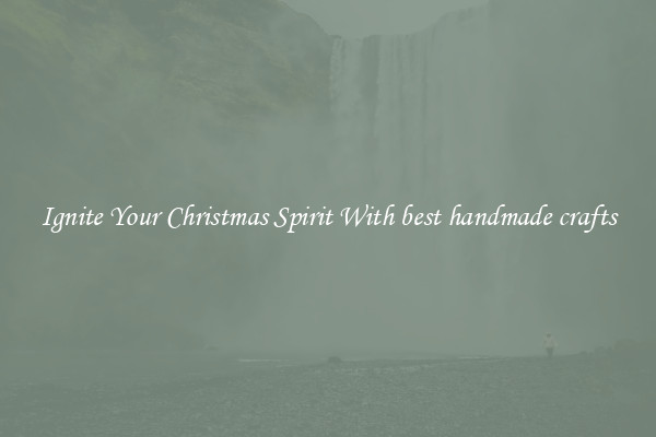 Ignite Your Christmas Spirit With best handmade crafts