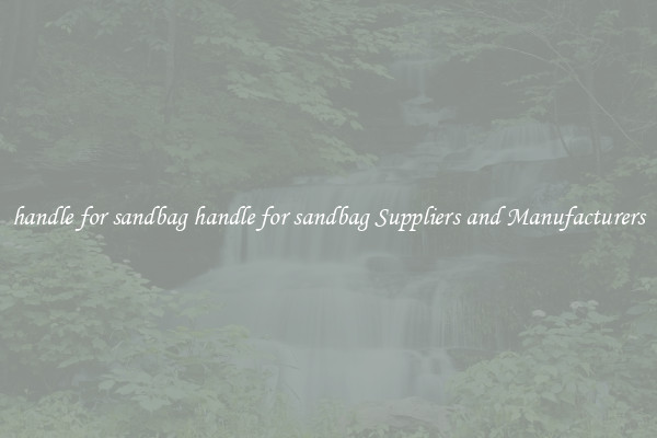 handle for sandbag handle for sandbag Suppliers and Manufacturers