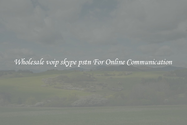 Wholesale voip skype pstn For Online Communication 