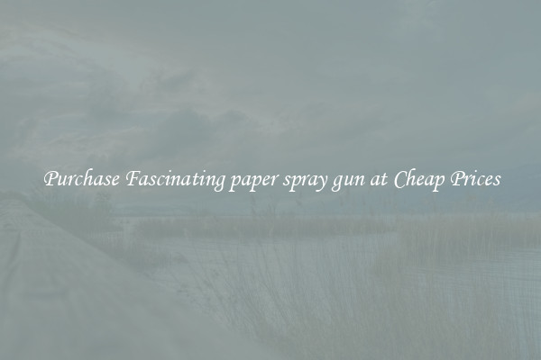 Purchase Fascinating paper spray gun at Cheap Prices