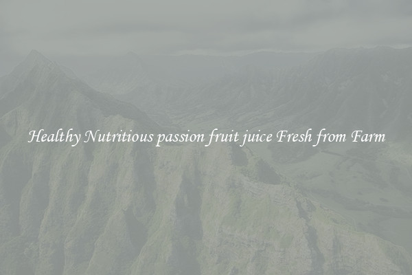 Healthy Nutritious passion fruit juice Fresh from Farm