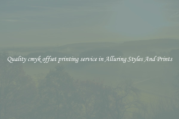 Quality cmyk offset printing service in Alluring Styles And Prints