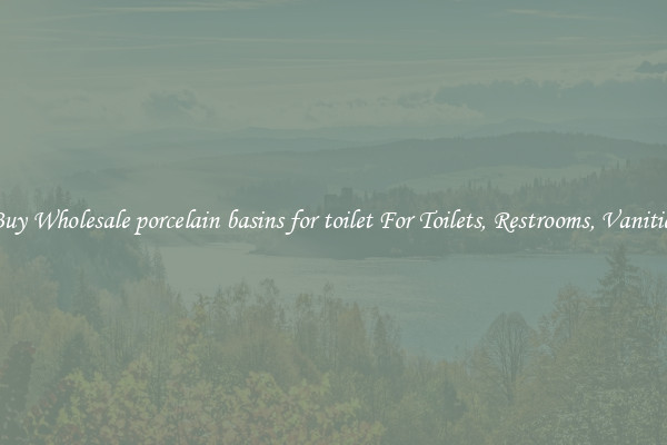 Buy Wholesale porcelain basins for toilet For Toilets, Restrooms, Vanities