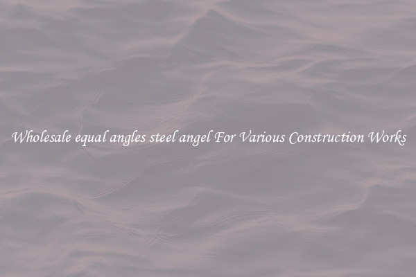 Wholesale equal angles steel angel For Various Construction Works