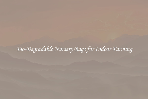 Bio-Degradable Nursery Bags for Indoor Farming